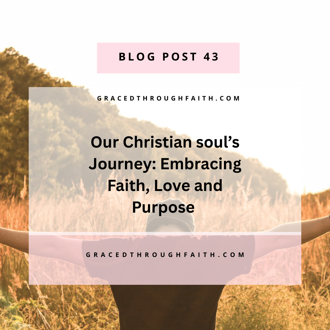 our Christian soul's journey: Embracing Faith, Love and Purpose