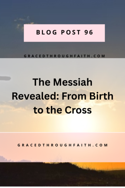 The Messiah revealed: From birth to the cross