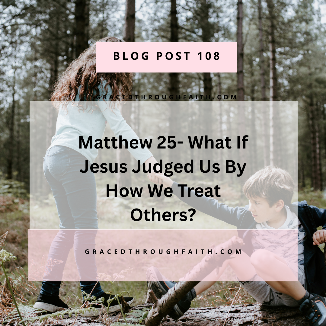 Matthew 25-What if Jesus Judged Us By How We Treat Others